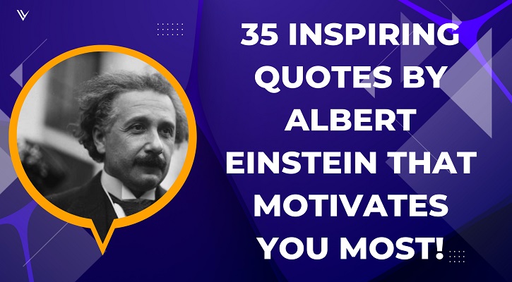 35 Inspiring Quotes by Albert Einstein that Motivates You Most!