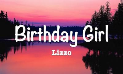 Birthday Girl by lizzo song lyrics